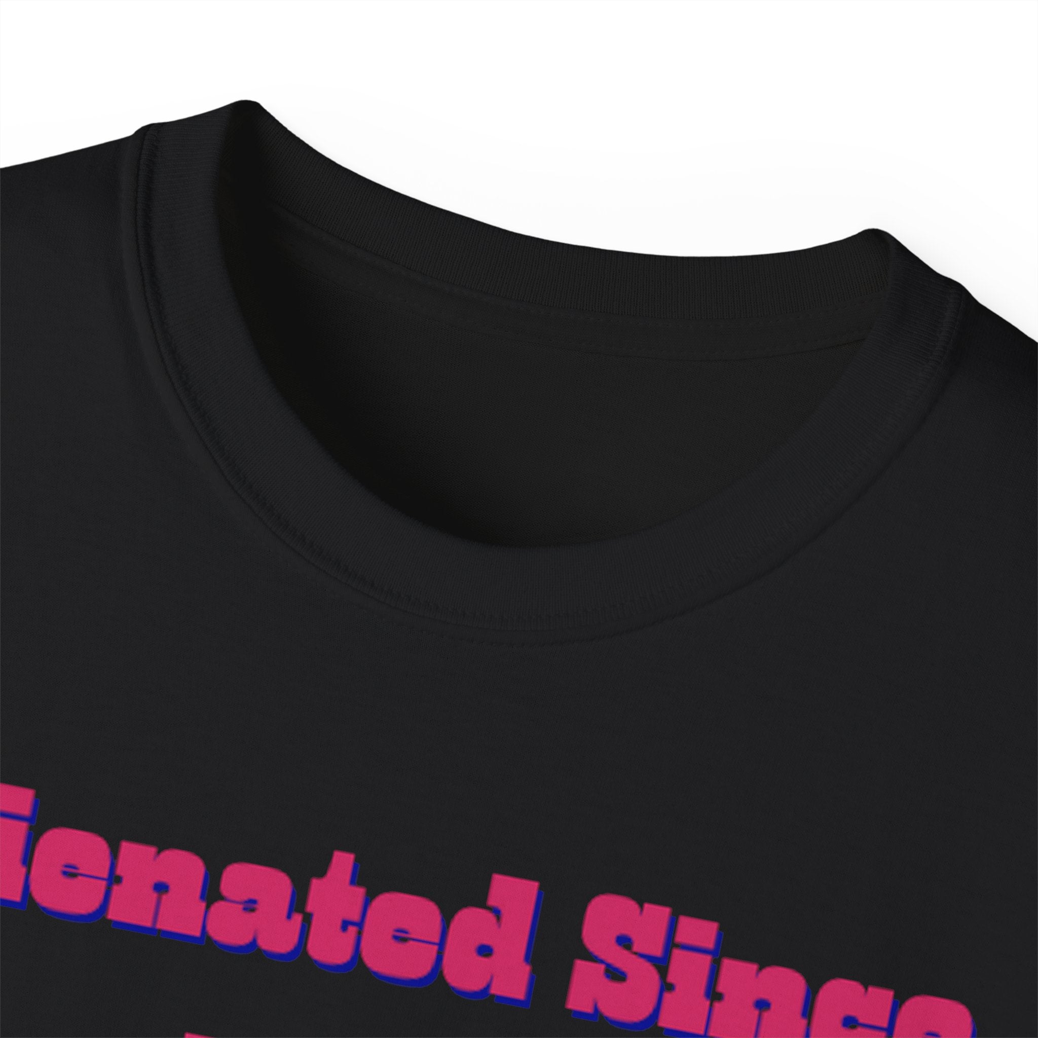 Alienated Since Birth Unisex Ultra Cotton Tee