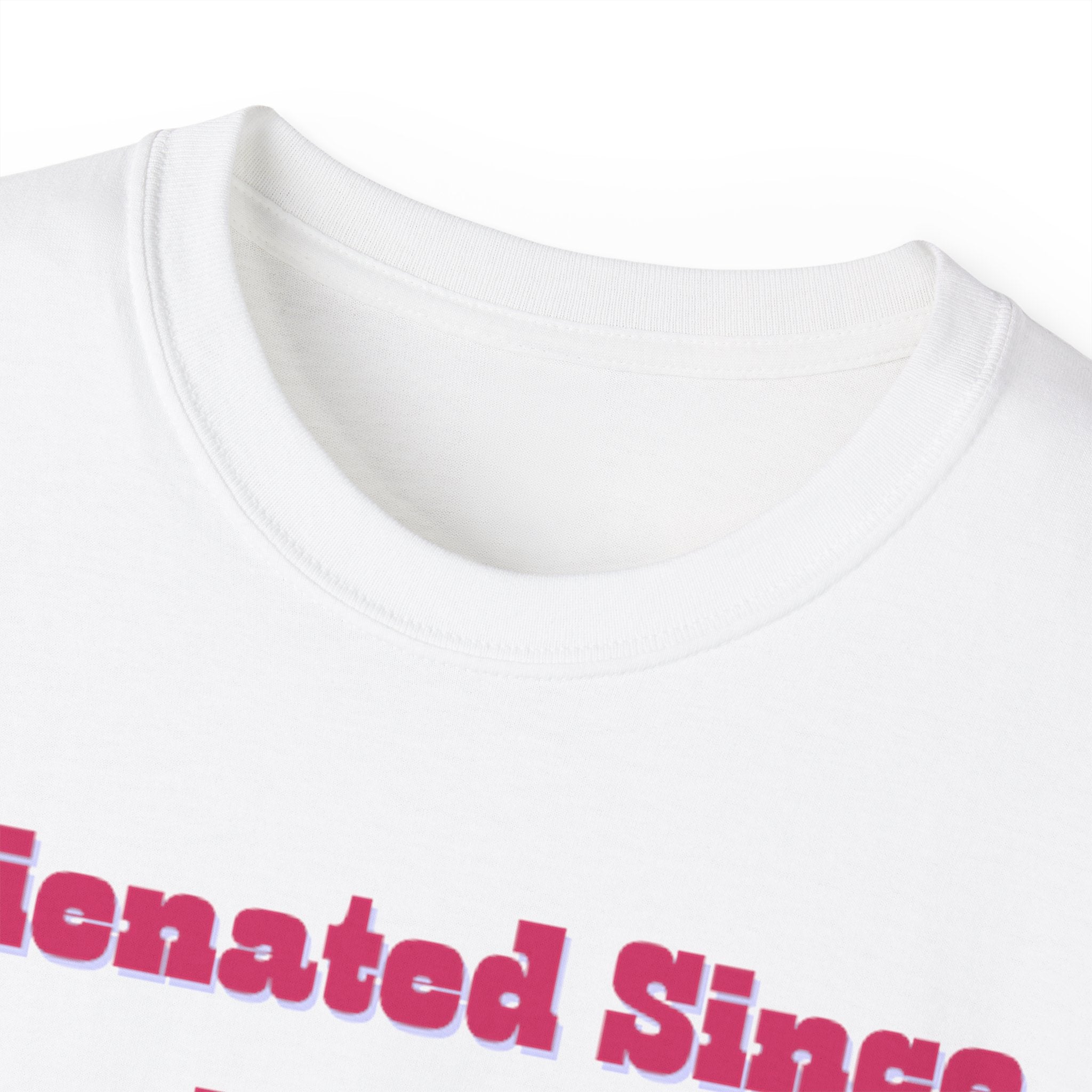 Alienated Since Birth Unisex Ultra Cotton Tee