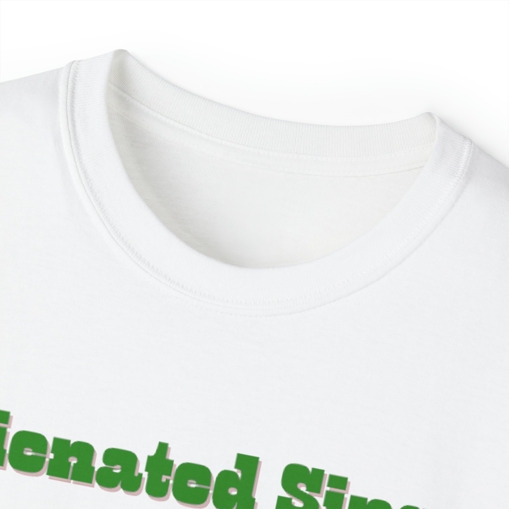 Alienated Since Birth Unisex Ultra Cotton Tee